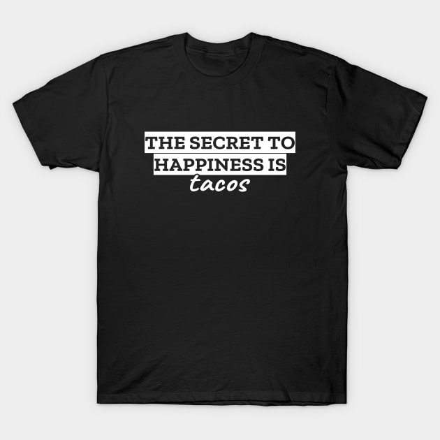 The secret to happiness is tacos T-Shirt by LunaMay